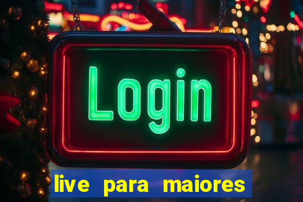 live para maiores de 18